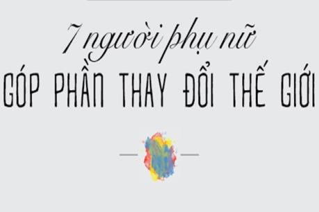 7 người phụ nữ góp phần làm thay đổi thế giới
