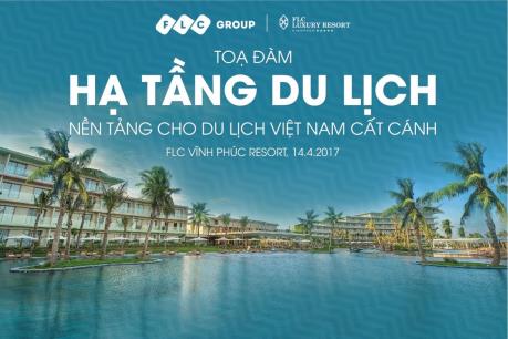 Sắp diễn ra tọa đàm “Hạ tầng du lịch – nền tảng cho du lịch Việt Nam cất cánh”