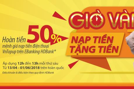 HDBank triển khai chương trình “Giờ vàng – Nạp tiền tặng tiền” vào thứ 6 hàng tuần