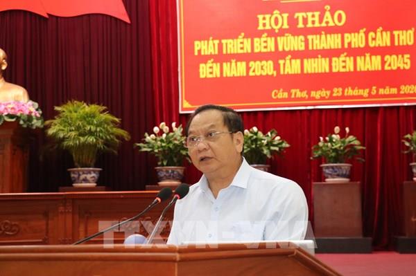 Để Cần Thơ thật sự trở thành trung tâm vùng Đồng bằng sông Cửu Long   ​