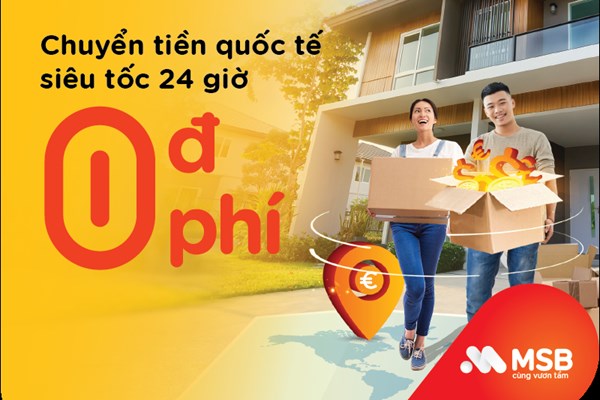 MSB miễn phí chuyển tiền quốc tế, khách hàng nhận tiền trong vòng 24h