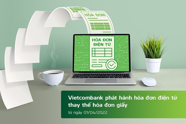 Vietcombank phát hành hóa đơn điện tử thay thế hóa đơn giấy kể từ 1/4