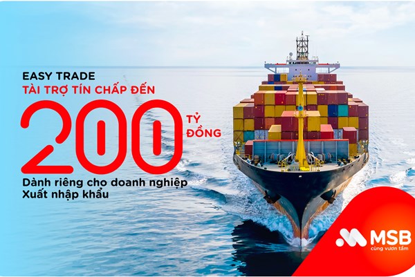 MSB cấp vốn tín chấp tới 200 tỷ đồng cho doanh nghiệp xuất nhập khẩu