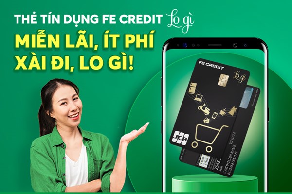 Thẻ tín dụng FE CREDIT LOGÌ giảm thiểu tối đa các khoản phí cho người dùng