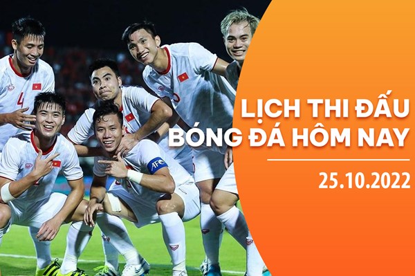 Lịch bóng đá hôm nay của các giải đấu trong nước và thế giới ngày 25/10/2022