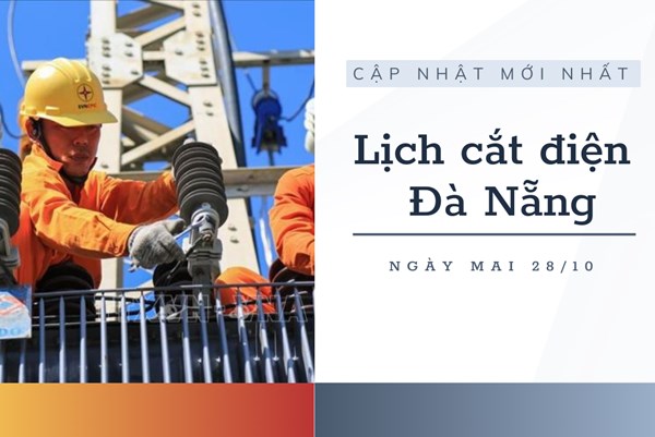 Cập nhật lịch cắt điện Đà Nẵng ngày 28/10 mới nhất