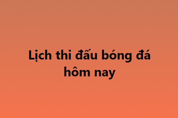 Lịch thi đấu bóng đá ngày 7/11/2022