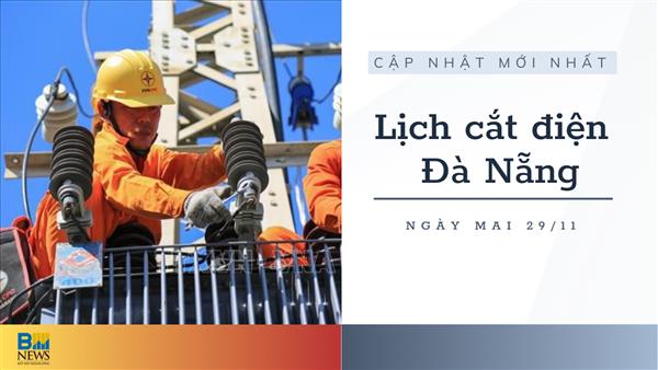 Cập nhật lịch cắt điện Đà Nẵng ngày 29/11 mới nhất