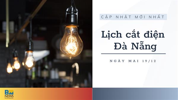 Lịch cắt điện Đà Nẵng ngày mai 19/12 cập nhật mới nhất