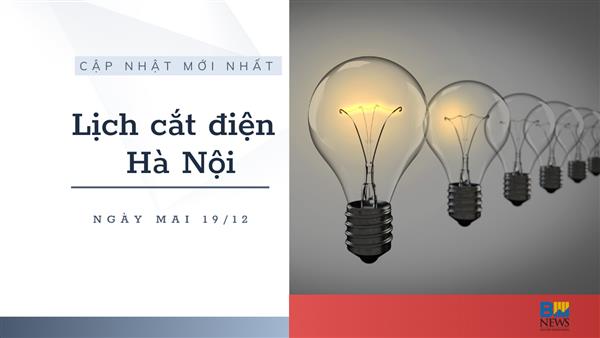 Lịch cắt điện Hà Nội ngày mai 19/12 cập nhật mới nhất