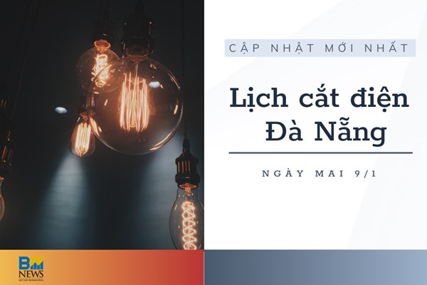 Lịch cắt điện Đà Nẵng ngày mai 9/1/2023 mới nhất
