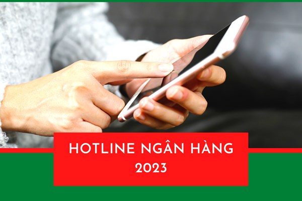 Ngày Tết liên hệ ngân hàng qua số hotline nào?