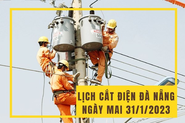 Thông báo mới nhất về lịch cắt điện Đà Nẵng ngày mai 31/1/2023