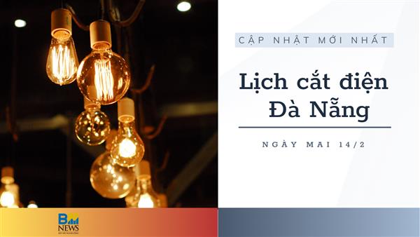 Lịch cắt điện Đà Nẵng ngày mai 14/2 cập nhật mới nhất