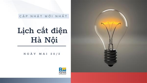 Lịch cắt điện Hà Nội ngày mai 20/2 cập nhật mới nhất