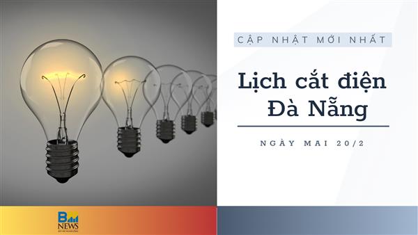 Lịch cắt điện Đà Nẵng ngày mai 20/2 cập nhật mới nhất