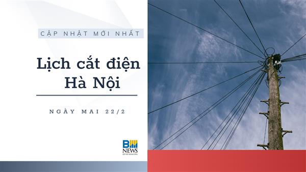 Lịch cắt điện Hà Nội ngày mai 22/2 cập nhật mới nhất