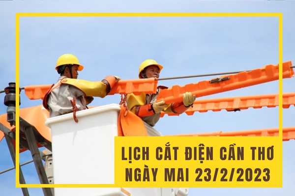 Lịch cắt điện Cần Thơ ngày mai 23/2 cập nhật mới nhất