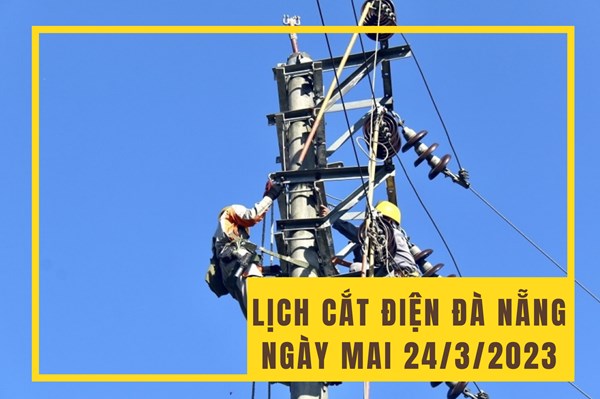 Lịch cắt điện Đà Nẵng ngày mai 24/3 cập nhật mới nhất