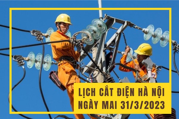 Lịch cắt điện Hà Nội ngày mai 31/3 cập nhật mới nhất