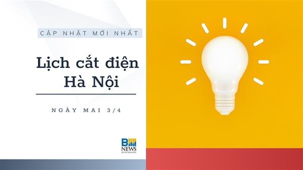 Lịch cắt điện Hà Nội ngày mai 3/4 cập nhật mới nhất
