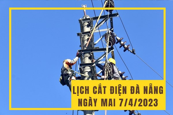 Lịch cắt điện Đà Nẵng ngày mai 7/4 cập nhật mới nhất