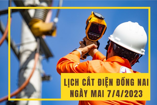 Lịch cắt điện Đồng Nai ngày mai 7/4 cập nhật mới nhất