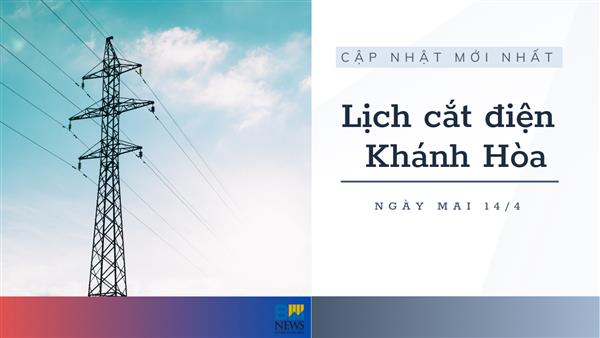 Lịch tạm ngừng cấp điện Khánh Hòa (Nha Trang) ngày mai 14/4