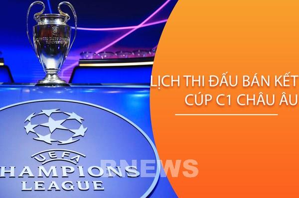 Lịch thi đấu vòng bán kết Cúp C1 châu Âu (Champions League)