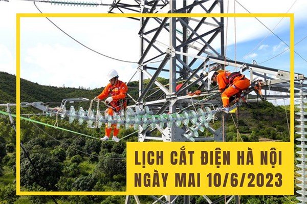 Lịch cắt điện Hà Nội ngày mai 10/6 cập nhật mới nhất