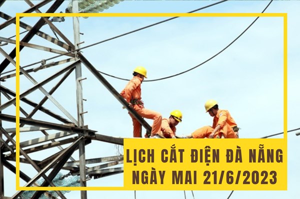 Lịch cắt điện Đà Nẵng ngày mai 21/6 cập nhật mới nhất