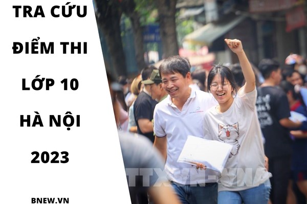 Tra cứu điểm thi lớp 10 Hà Nội năm 2023 cập nhật mới nhất
