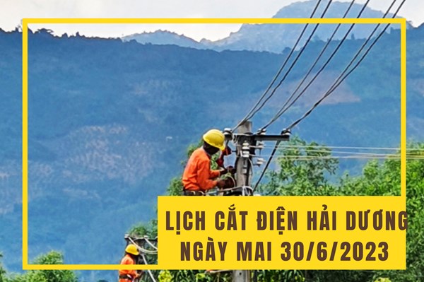 Lịch cắt điện Hải Dương ngày mai 30/6 cập nhật mới nhất