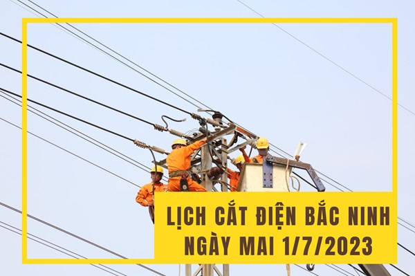 Lịch cắt điện Bắc Ninh ngày mai 1/7 cập nhật mới nhất