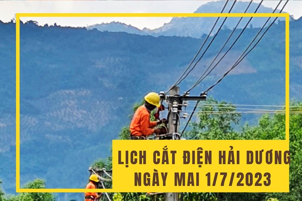 Lịch cắt điện Hải Dương ngày mai 1/7 cập nhật mới nhất