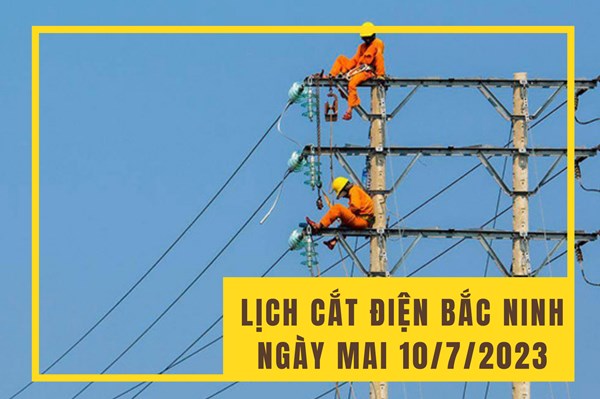 Lịch cắt điện Bắc Ninh ngày mai 10/7 cập nhật mới nhất