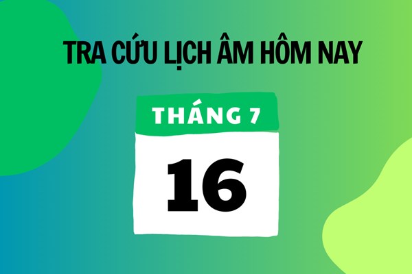 Xem lịch âm hôm nay 16/7 và ngày mai