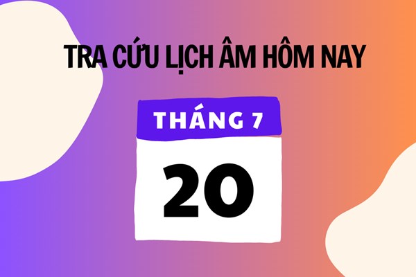 Xem lịch âm hôm nay 20/7 và ngày mai