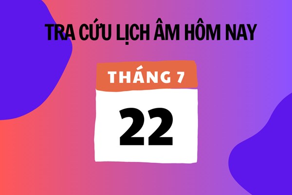 Xem lịch âm hôm nay 22/7 và ngày mai