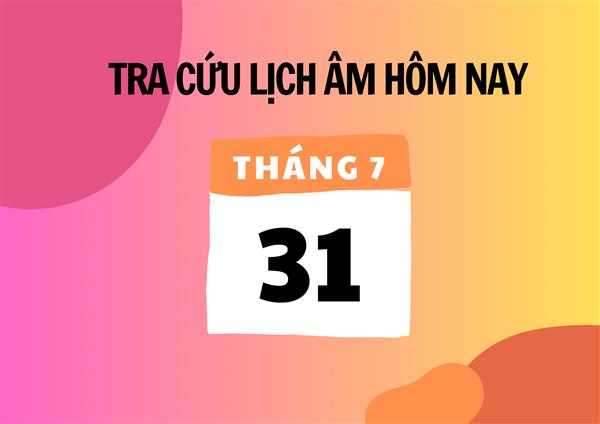Xem lịch âm hôm nay 31/7 và ngày mai