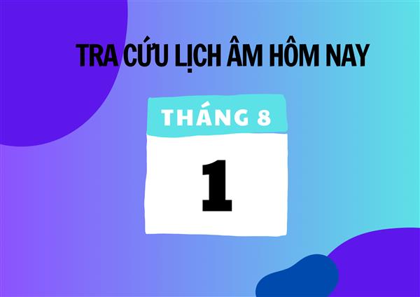 Xem lịch âm hôm nay 1/8 và ngày mai