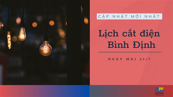 Lịch ngừng cung cấp điện Bình Định ngày mai 31/7