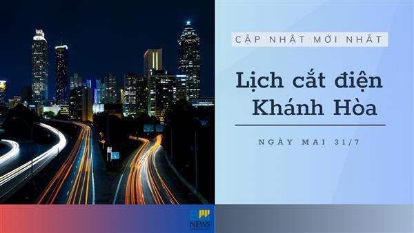 Lịch tạm ngừng cấp điện Khánh Hòa (Nha Trang) ngày mai 31/7