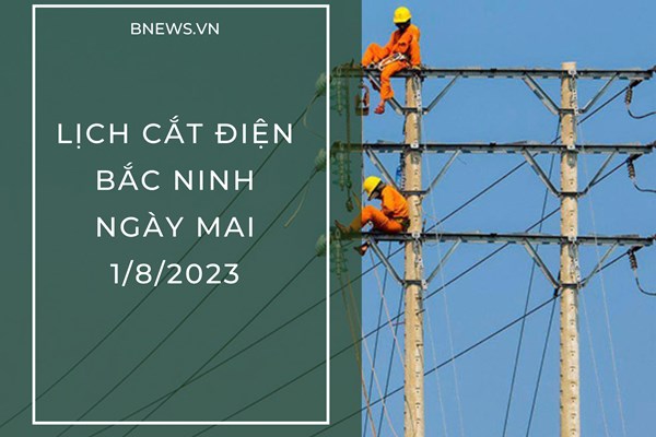 Lịch cắt điện Bắc Ninh ngày mai 1/8 mới nhất