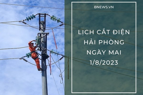 Lịch cắt điện Hải Phòng ngày mai 1/8 cập nhật mới nhất