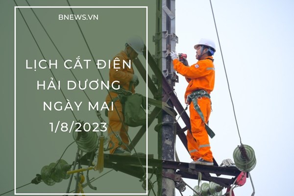 Lịch cắt điện Hải Dương ngày mai 1/8 cập nhật mới nhất