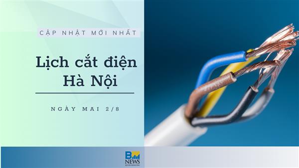 Lịch cắt điện Hà Nội ngày mai 2/8 cập nhật mới nhất