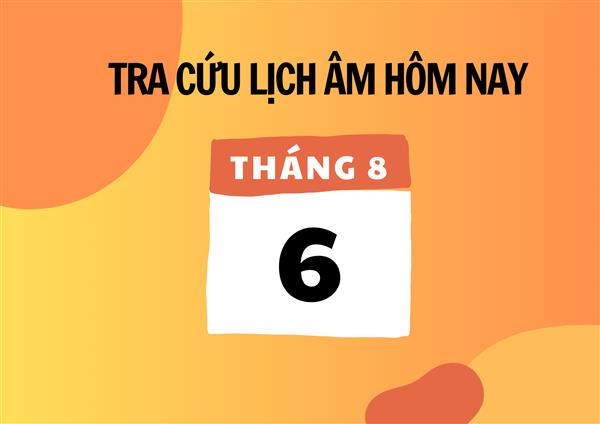 Xem lịch âm hôm nay 6/8 và ngày mai