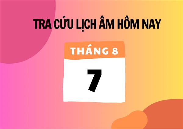 Xem lịch âm hôm nay 7/8 và ngày mai