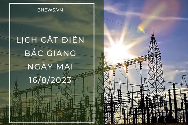 Lịch cắt điện Bắc Giang ngày mai 16/8 mới nhất